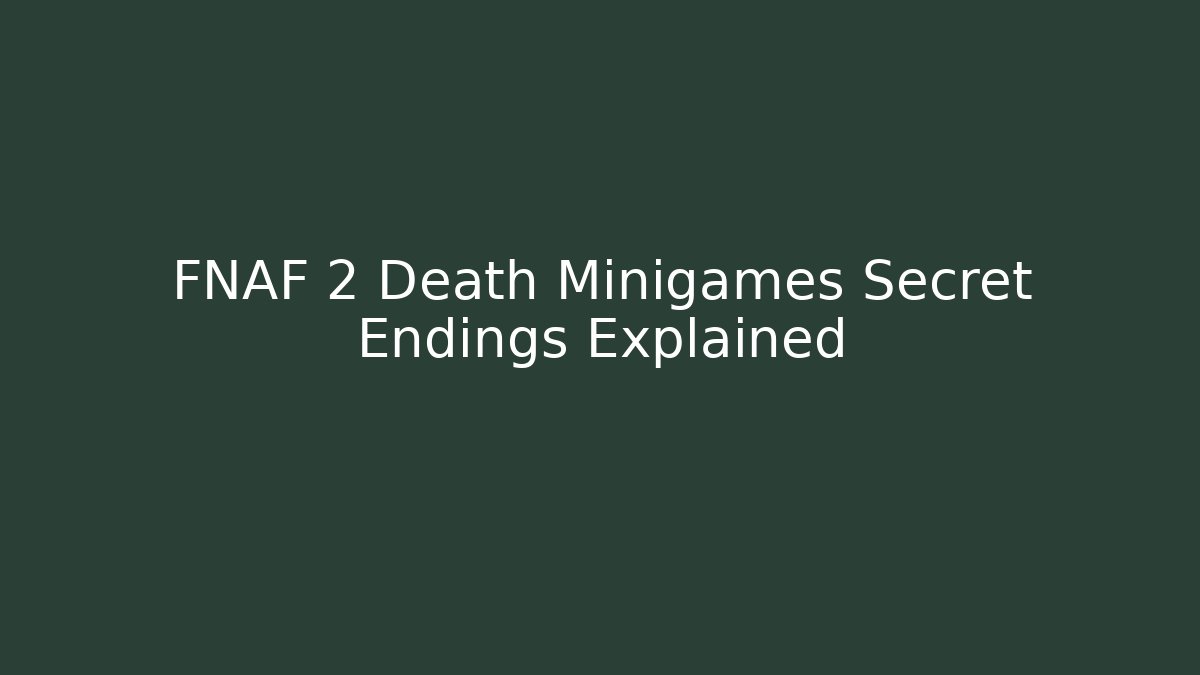 FNAF 2 Death Minigames Secret Endings Explained