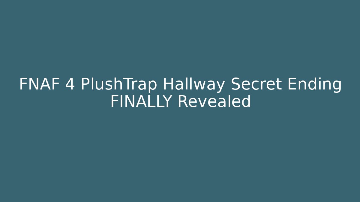 FNAF 4 PlushTrap Hallway Secret Ending FINALLY Revealed - Método de Aprovação