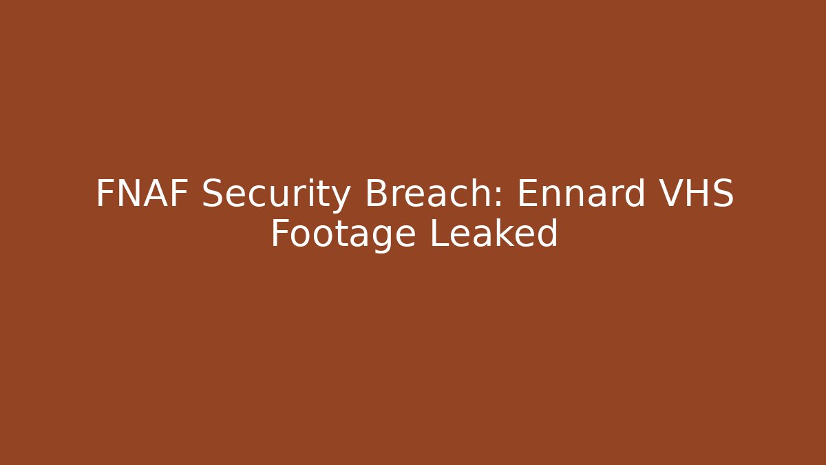 FNAF Security Breach: Ennard VHS Footage Leaked