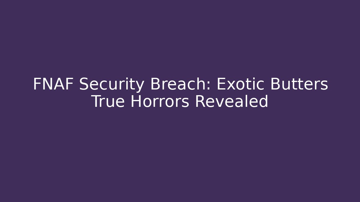 FNAF Security Breach: Exotic Butters True Horrors Revealed