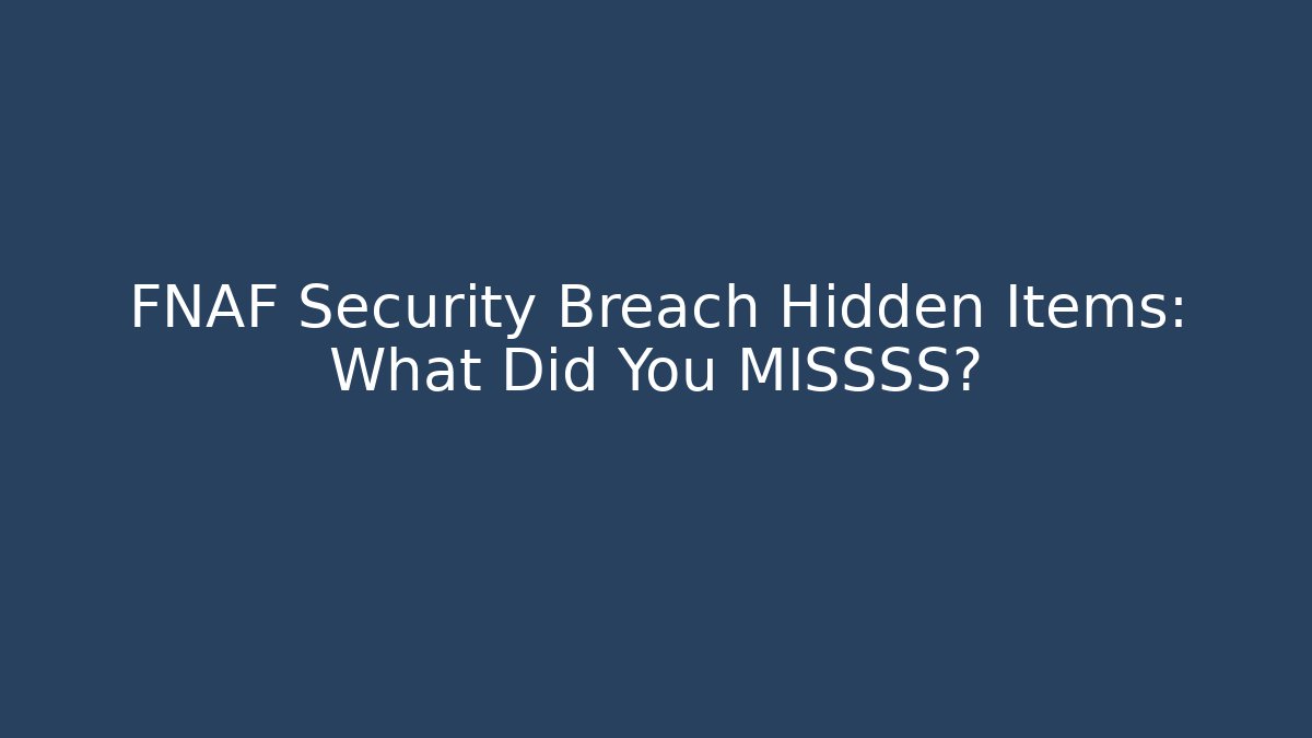 FNAF Security Breach Hidden Items: What Did You MISSSS? - Método de Aprovação
