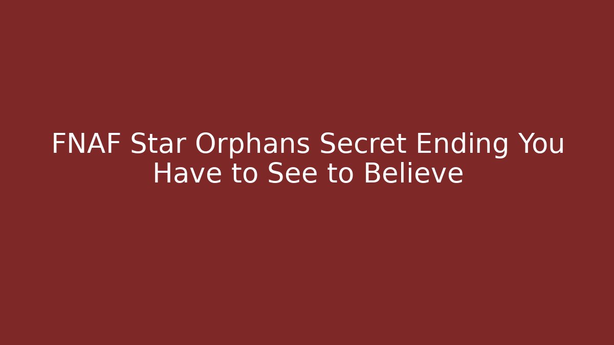FNAF Star Orphans Secret Ending You Have to See to Believe - Método de Aprovação