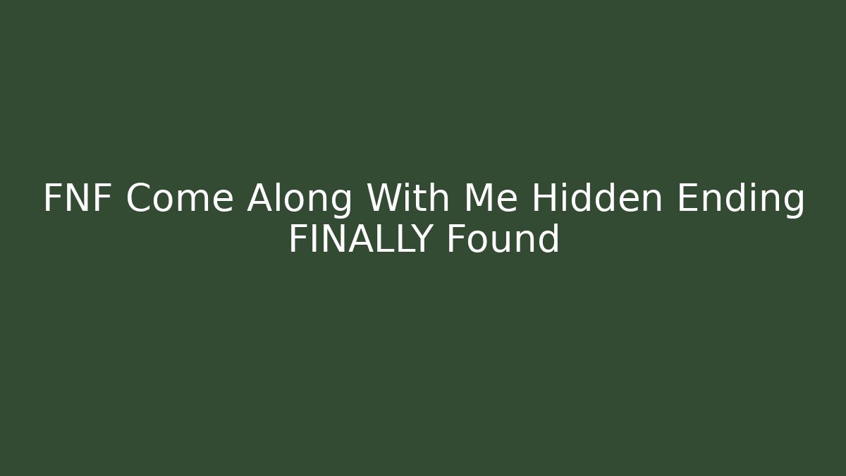 FNF Come Along With Me Hidden Ending FINALLY Found
