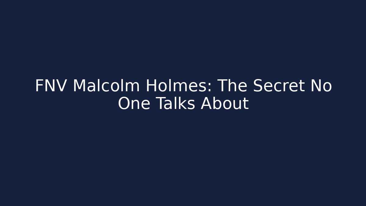 FNV Malcolm Holmes: The Secret No One Talks About