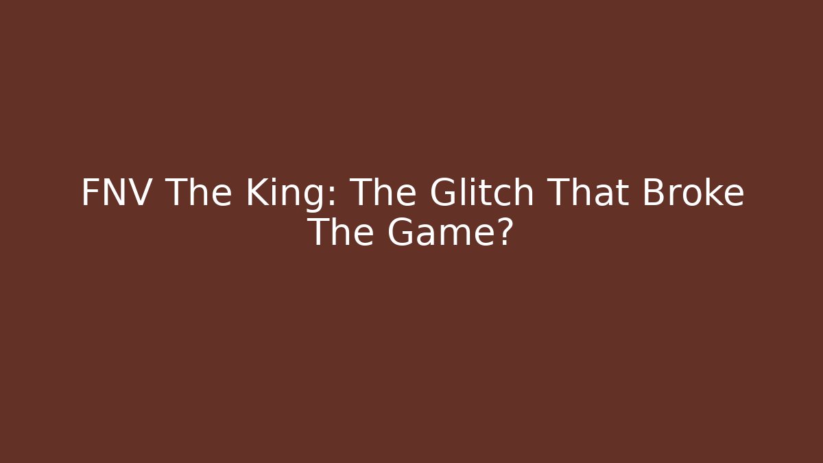 FNV The King: The Glitch That Broke The Game?