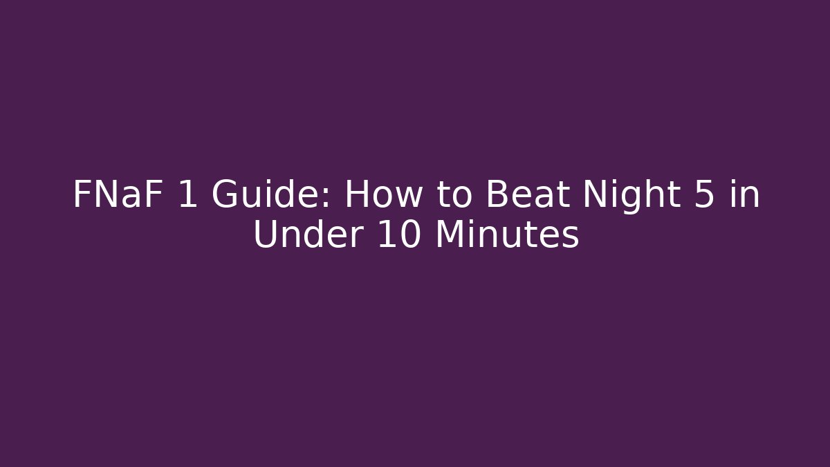 FNaF 1 Guide: How to Beat Night 5 in Under 10 Minutes - Método de Aprovação