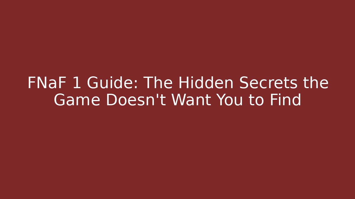 FNaF 1 Guide: The Hidden Secrets the Game Doesn't Want You to Find