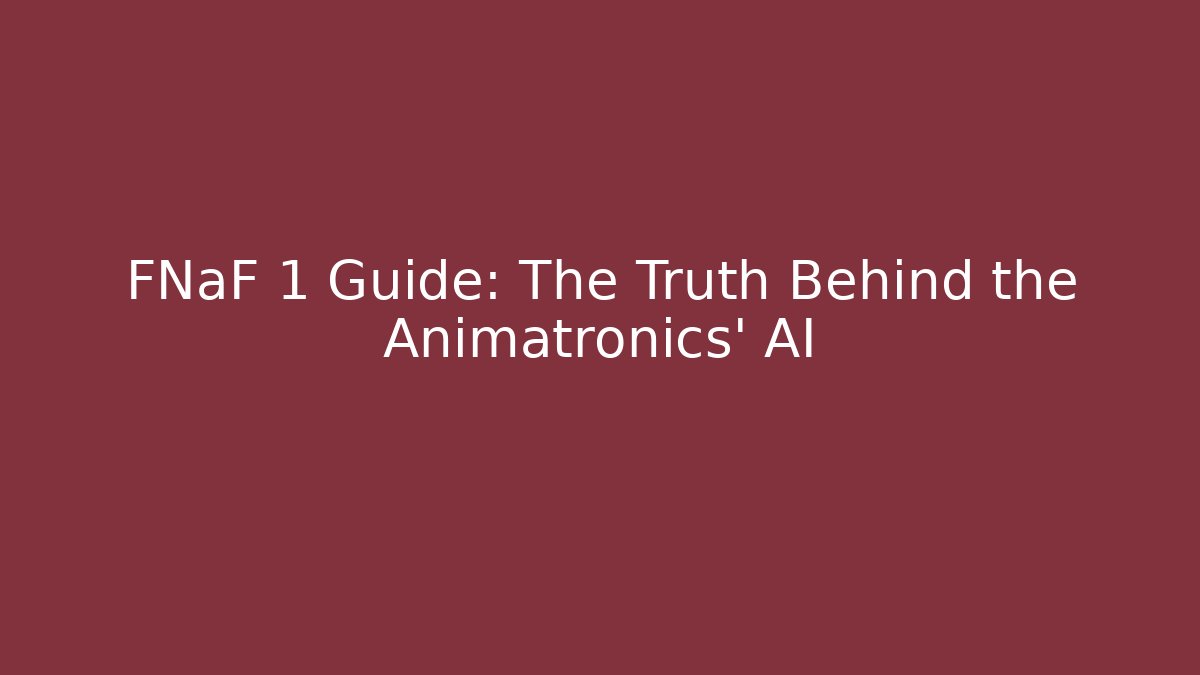 FNaF 1 Guide: The Truth Behind the Animatronics' AI