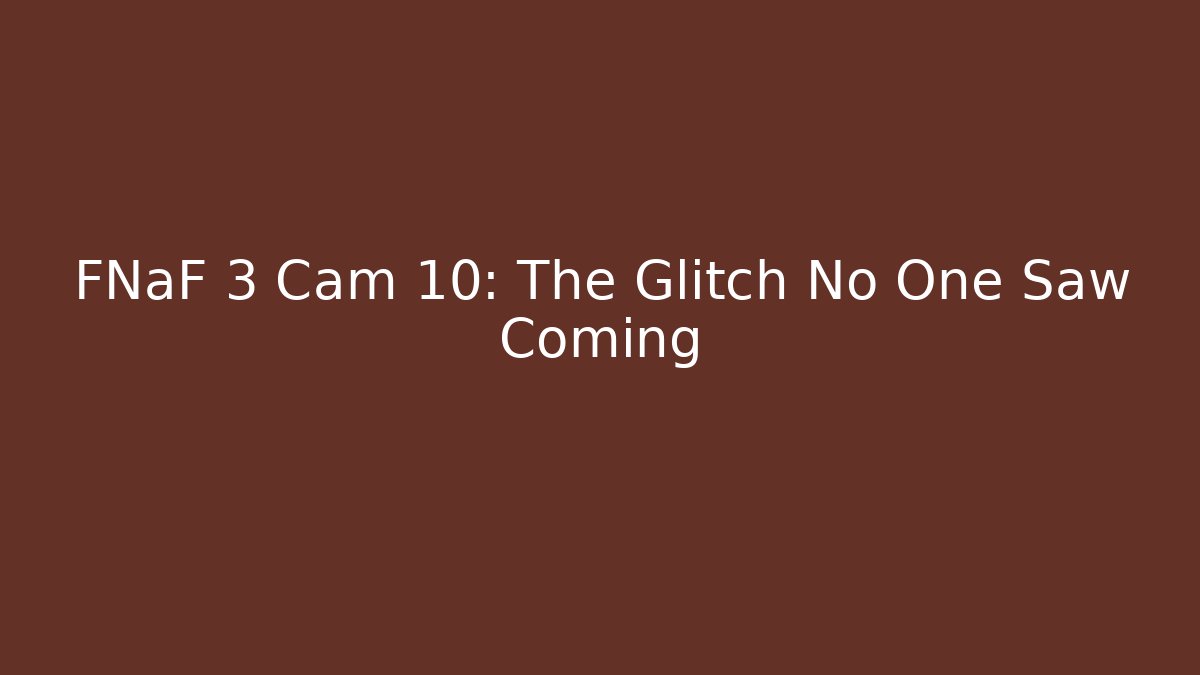 FNaF 3 Cam 10: The Glitch No One Saw Coming
