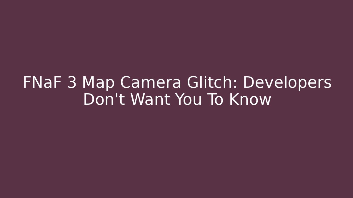 FNaF 3 Map Camera Glitch: Developers Don't Want You To Know
