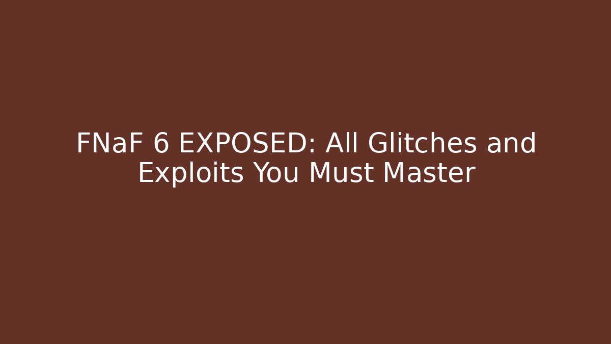 FNaF 6 EXPOSED: All Glitches and Exploits You Must Master - Método de Aprovação