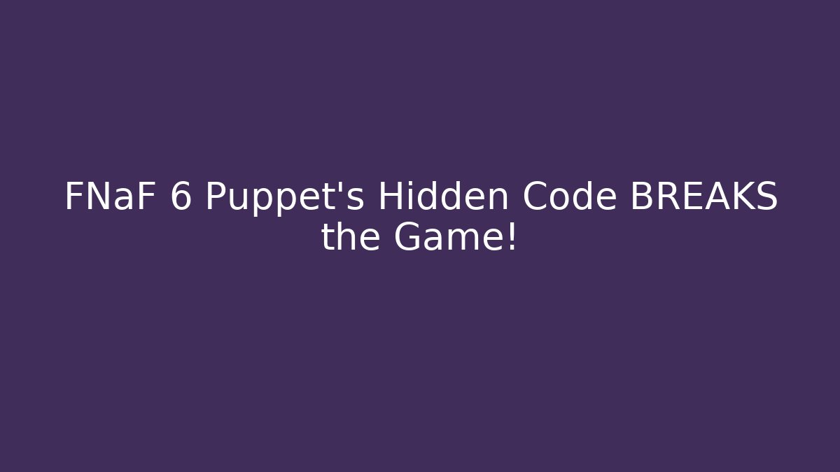 FNaF 6 Puppet's Hidden Code BREAKS the Game! - Método de Aprovação
