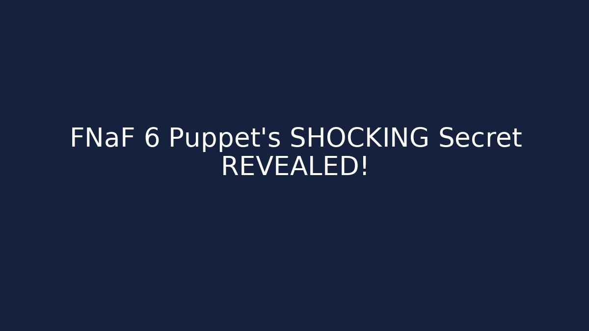 FNaF 6 Puppet's SHOCKING Secret REVEALED! - Método de Aprovação