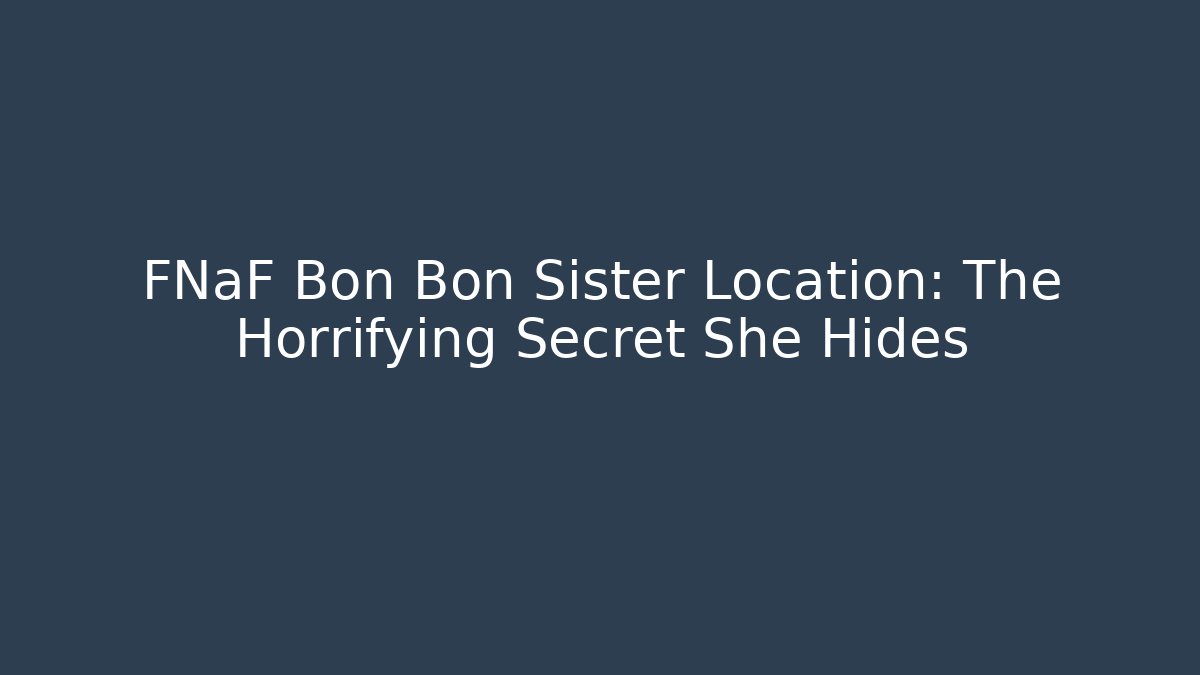 FNaF Bon Bon Sister Location: The Horrifying Secret She Hides