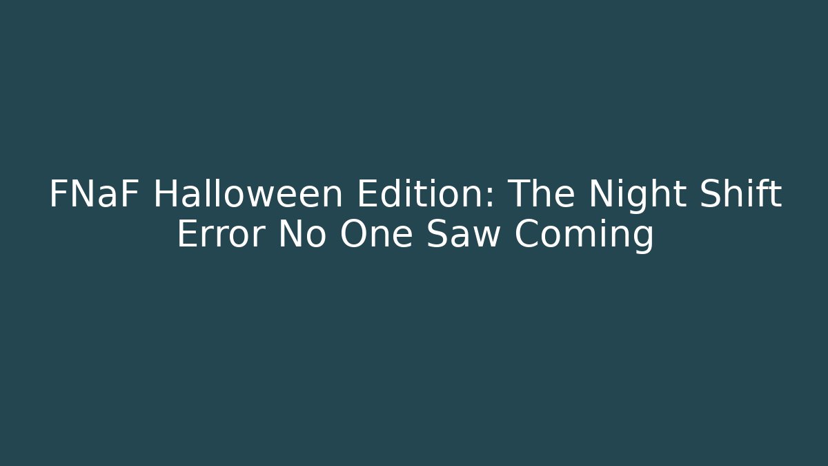 FNaF Halloween Edition: The Night Shift Error No One Saw Coming