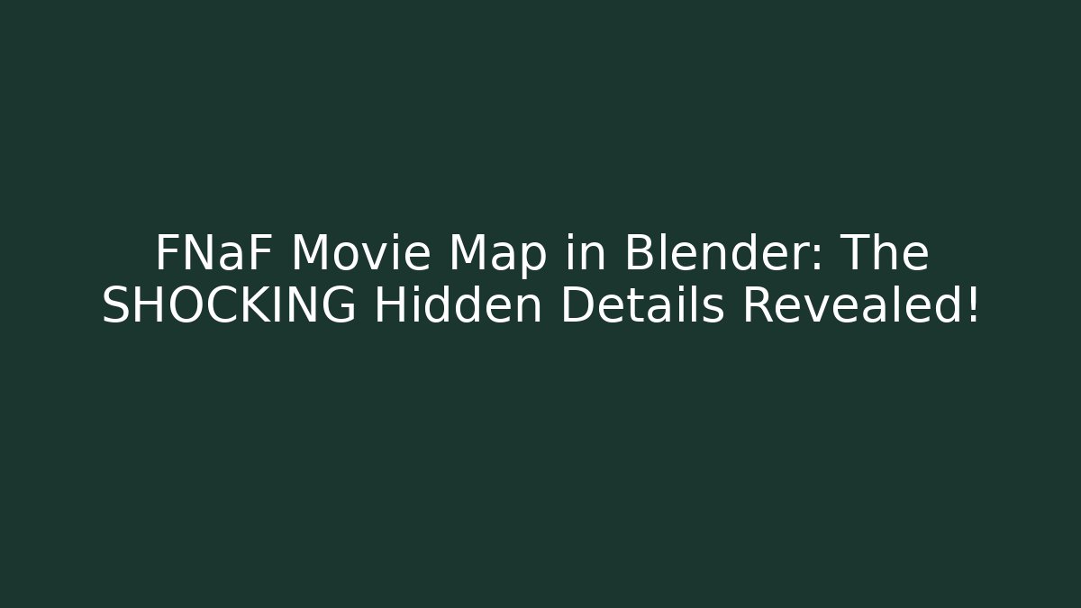 FNaF Movie Map in Blender: The SHOCKING Hidden Details Revealed!