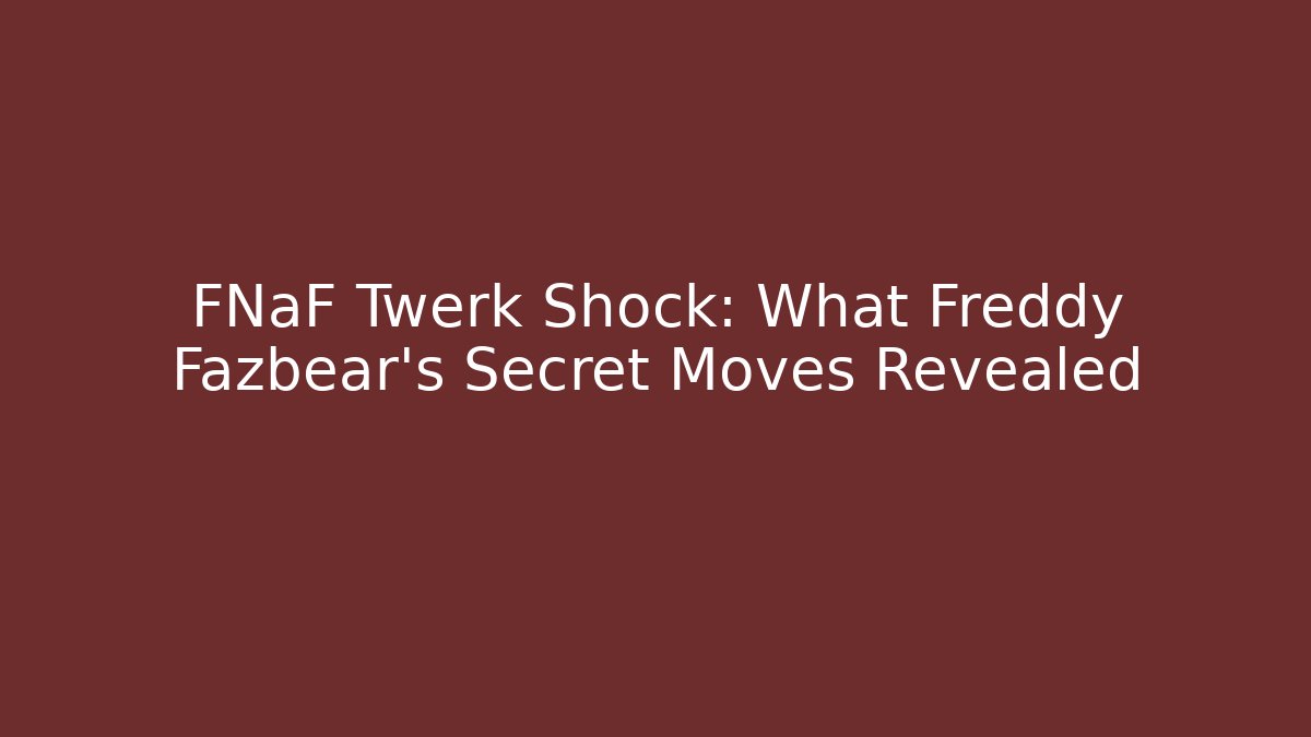 FNaF Twerk Shock: What Freddy Fazbear's Secret Moves Revealed