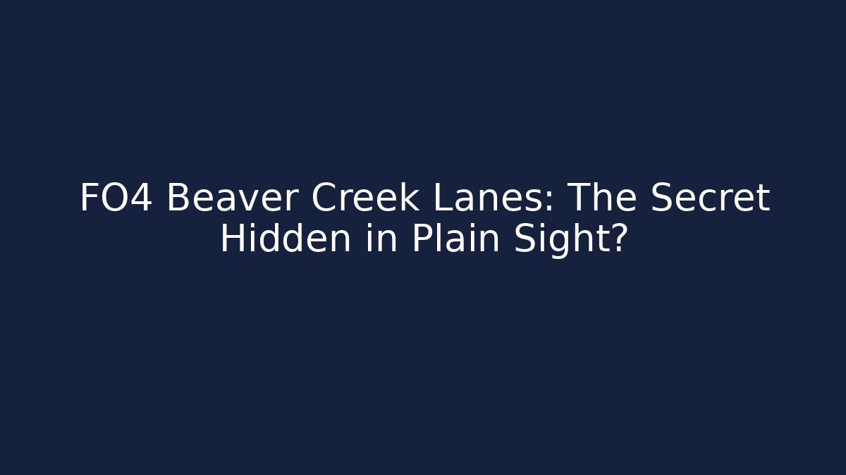 FO4 Beaver Creek Lanes: The Secret Hidden in Plain Sight?