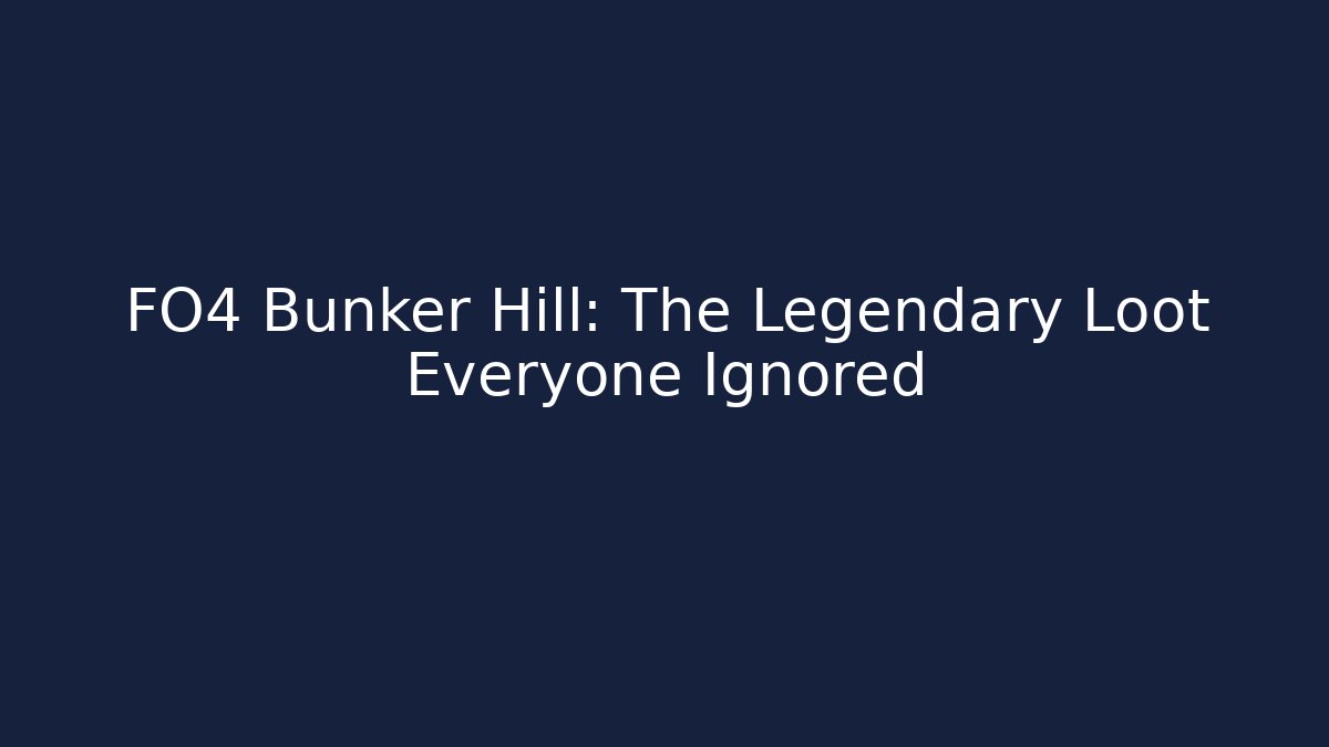 FO4 Bunker Hill: The Legendary Loot Everyone Ignored