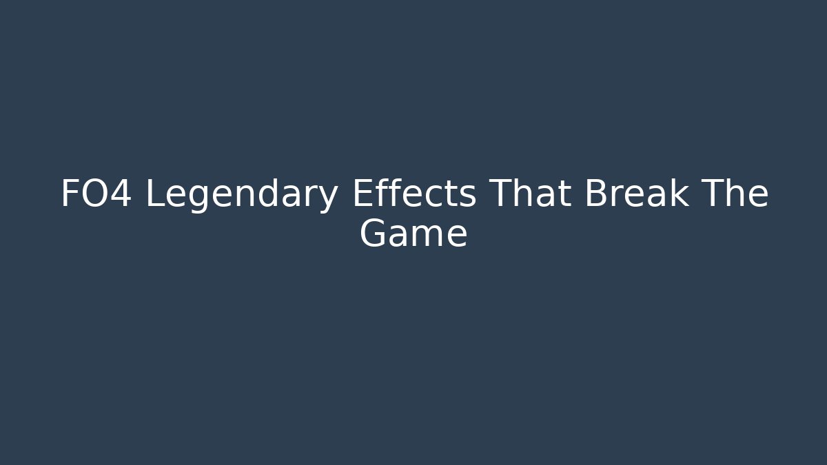FO4 Legendary Effects That Break The Game - Método de Aprovação