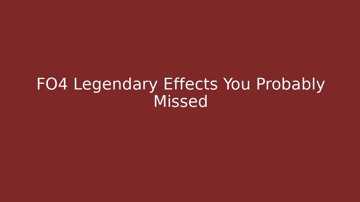 FO4 Legendary Effects You Probably Missed