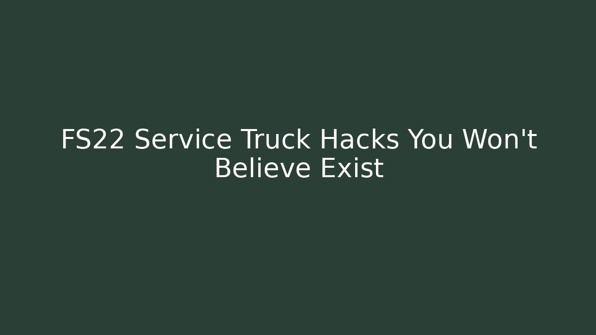 FS22 Service Truck Hacks You Won't Believe Exist - Método de Aprovação