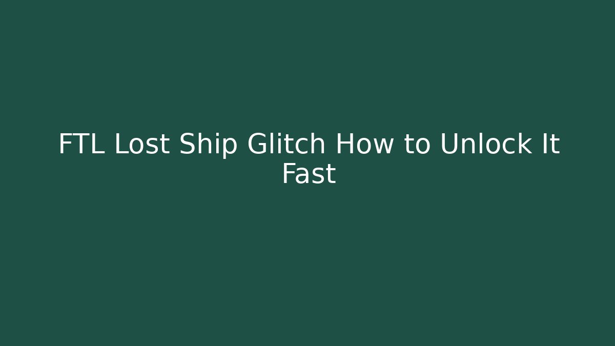 FTL Lost Ship Glitch How to Unlock It Fast