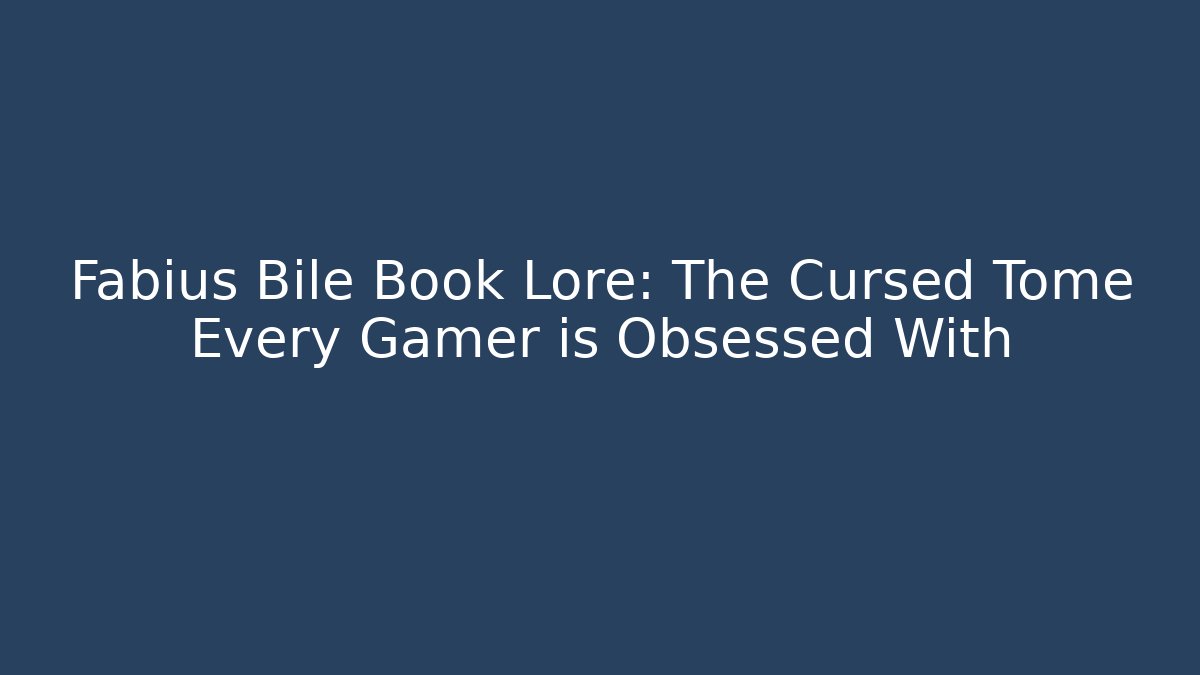 Fabius Bile Book Lore: The Cursed Tome Every Gamer is Obsessed With