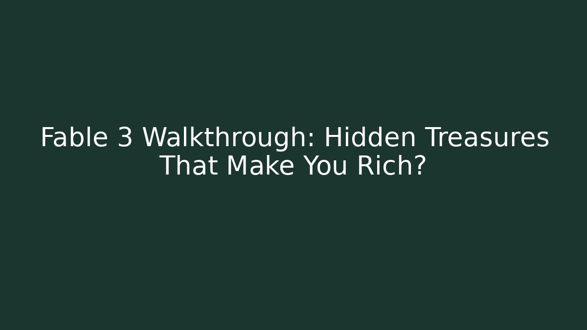 Fable 3 Walkthrough: Hidden Treasures That Make You Rich?