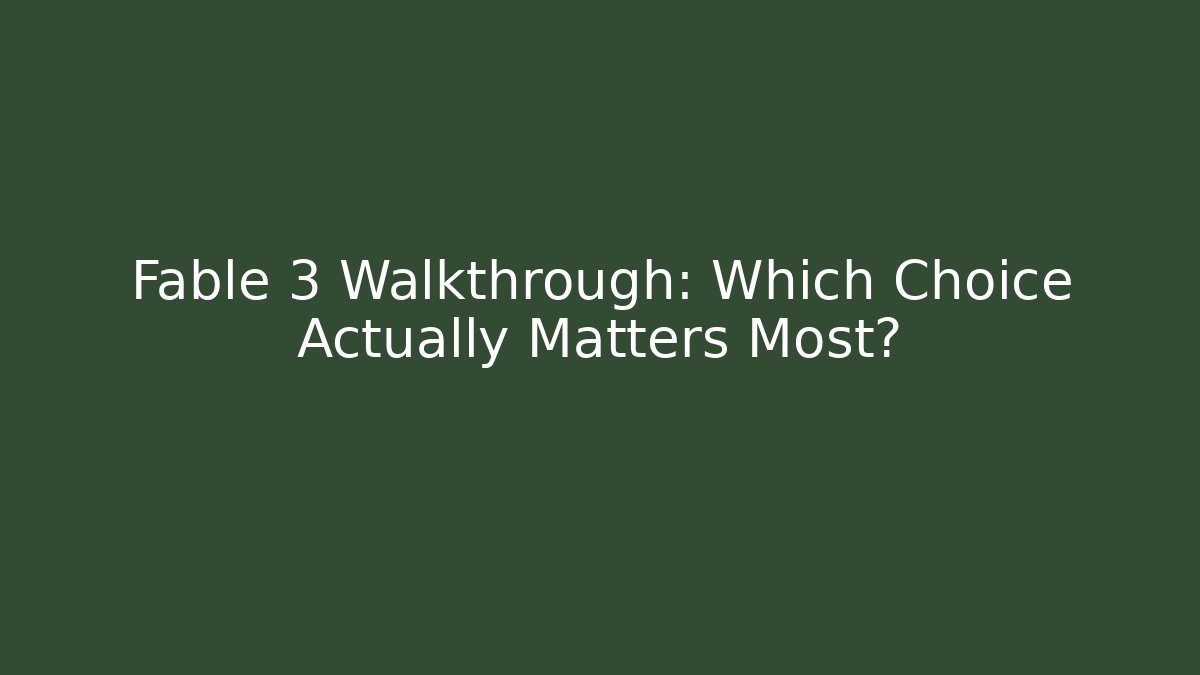 Fable 3 Walkthrough: Which Choice Actually Matters Most? - Método de Aprovação