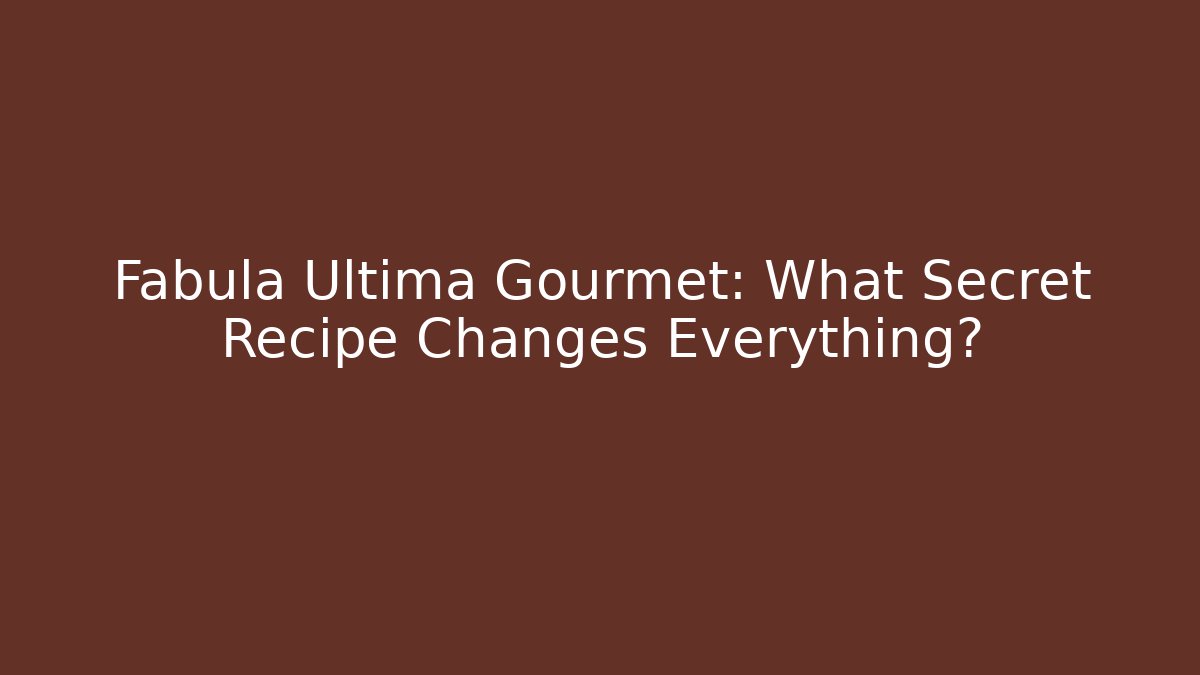 Fabula Ultima Gourmet: What Secret Recipe Changes Everything?