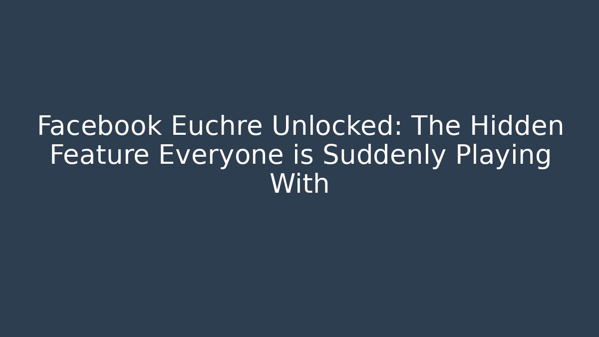 Facebook Euchre Unlocked: The Hidden Feature Everyone is Suddenly Playing With - Método de Aprovação