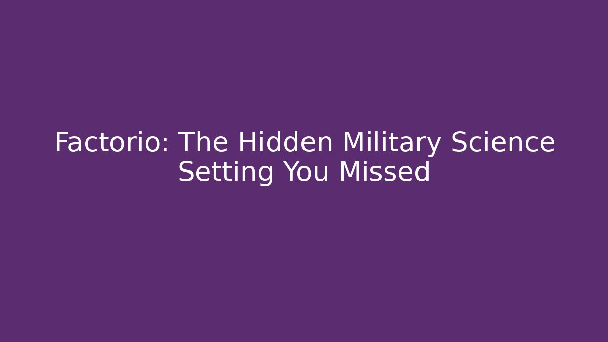 Factorio: The Hidden Military Science Setting You Missed