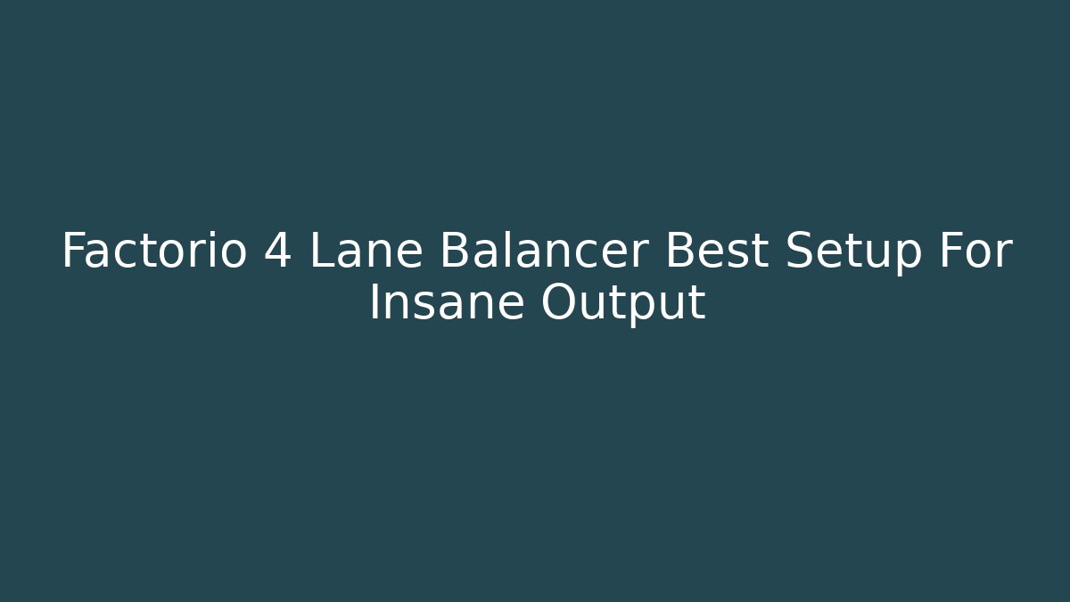 Factorio 4 Lane Balancer Best Setup For Insane Output