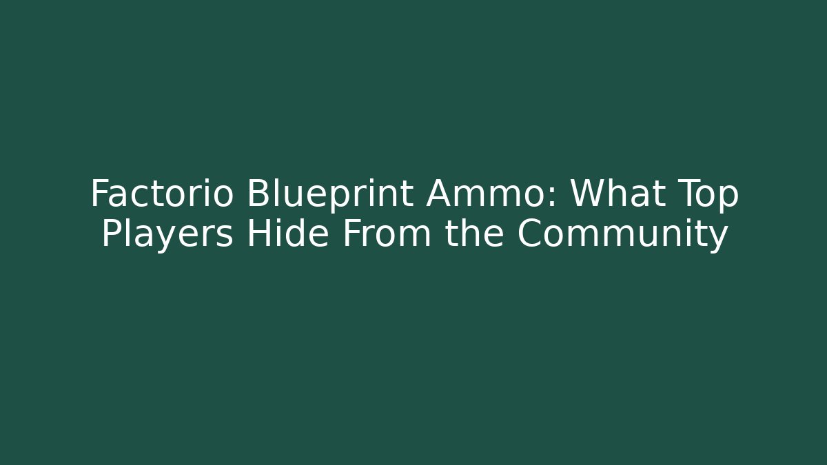 Factorio Blueprint Ammo: What Top Players Hide From the Community - Método de Aprovação