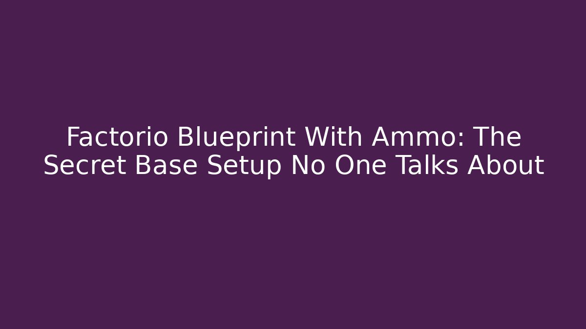 Factorio Blueprint With Ammo: The Secret Base Setup No One Talks About - Método de Aprovação