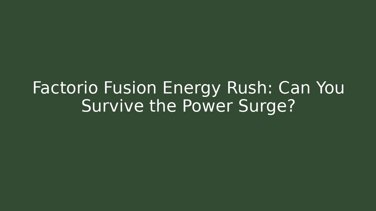 Factorio Fusion Energy Rush: Can You Survive the Power Surge?