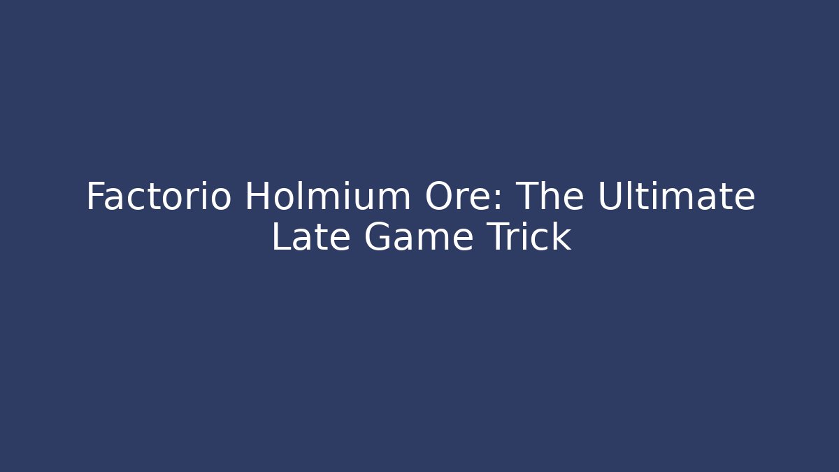 Factorio Holmium Ore: The Ultimate Late Game Trick