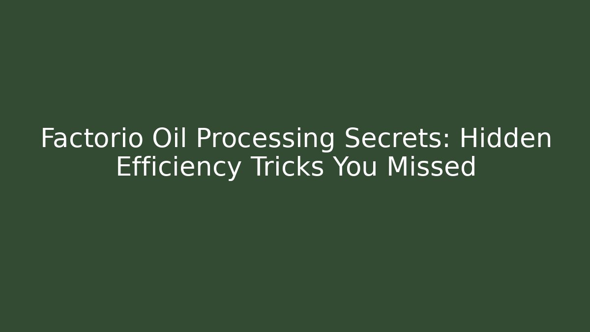 Factorio Oil Processing Secrets: Hidden Efficiency Tricks You Missed