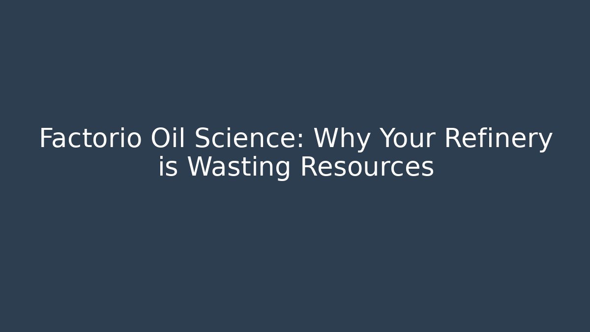 Factorio Oil Science: Why Your Refinery is Wasting Resources - Método de Aprovação