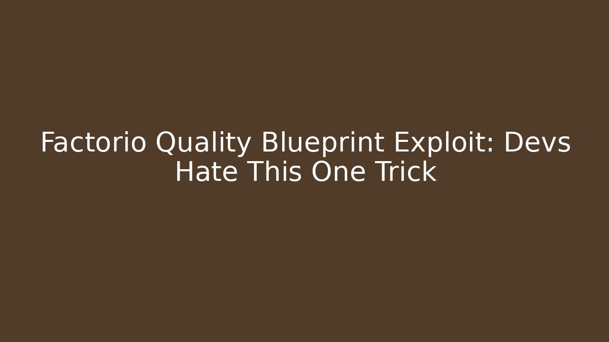 Factorio Quality Blueprint Exploit: Devs Hate This One Trick