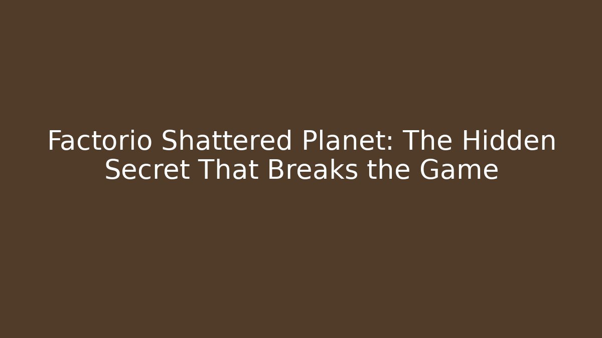 Factorio Shattered Planet: The Hidden Secret That Breaks the Game
