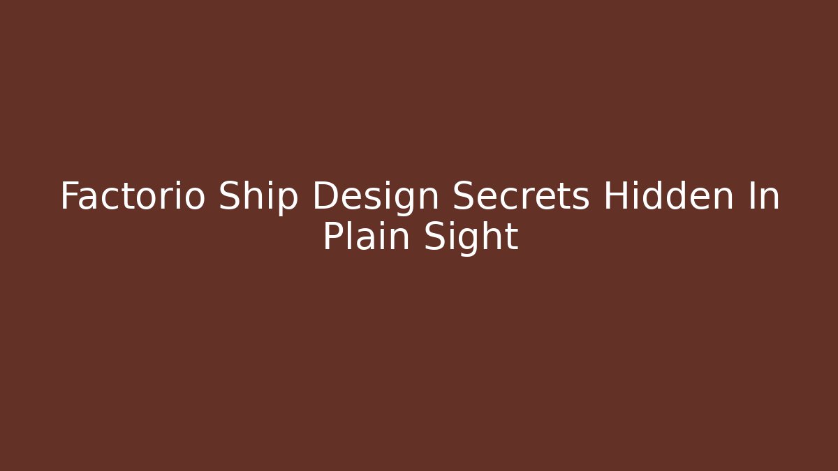 Factorio Ship Design Secrets Hidden In Plain Sight - Método de Aprovação