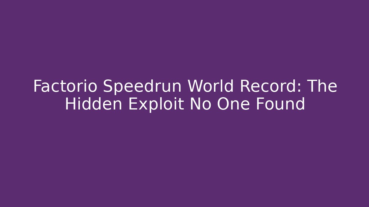 Factorio Speedrun World Record: The Hidden Exploit No One Found