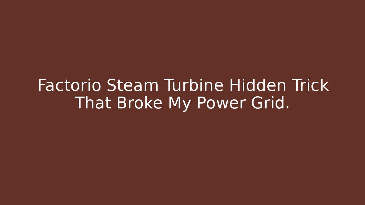 Factorio Steam Turbine Hidden Trick That Broke My Power Grid.