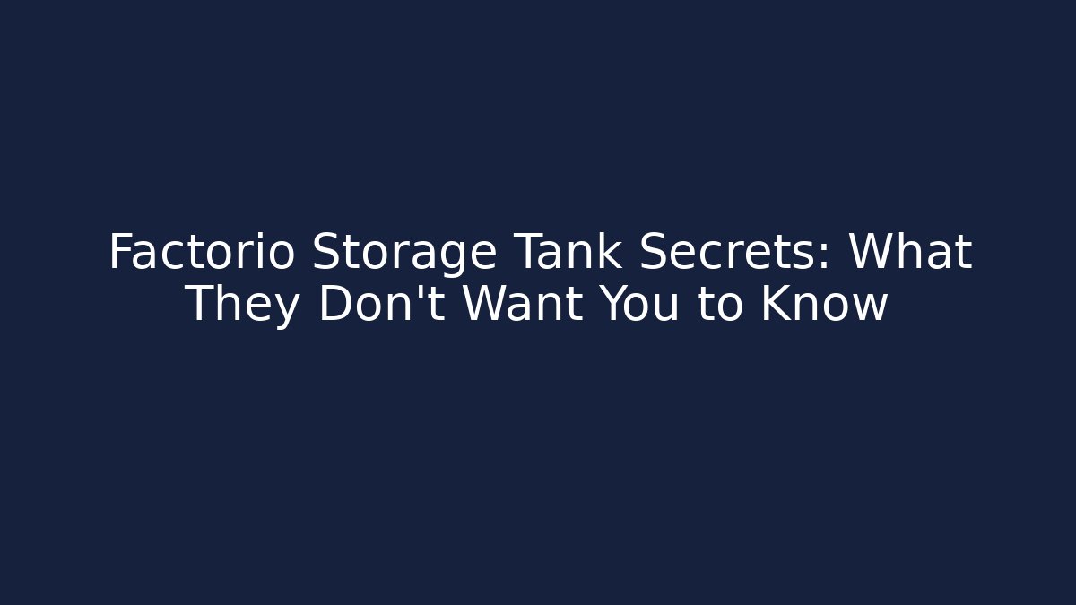 Factorio Storage Tank Secrets: What They Don't Want You to Know