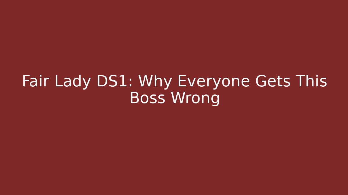 Fair Lady DS1: Why Everyone Gets This Boss Wrong