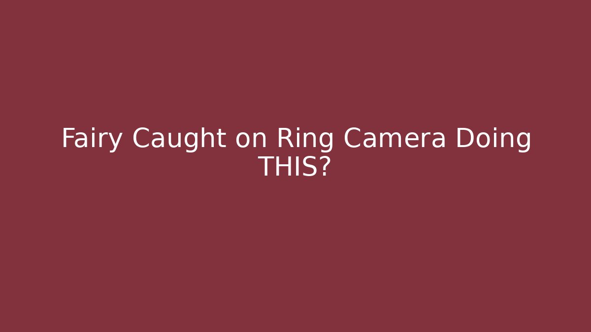 Fairy Caught on Ring Camera Doing THIS? - Método de Aprovação