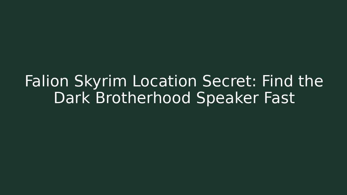 Falion Skyrim Location Secret: Find the Dark Brotherhood Speaker Fast