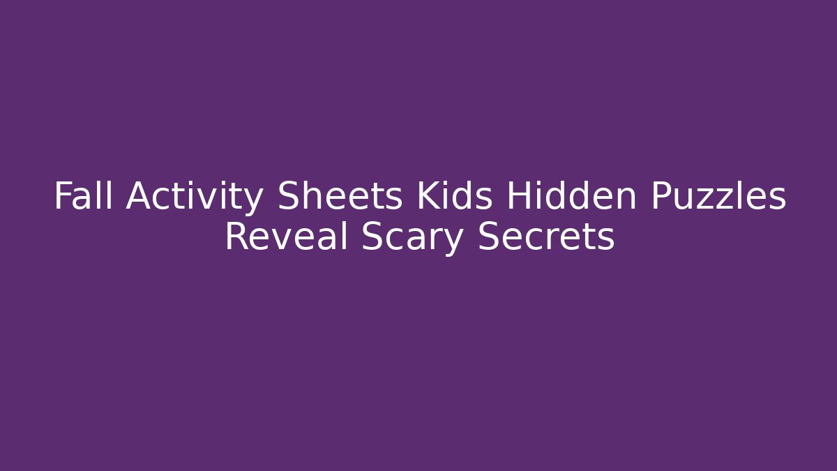 Fall Activity Sheets Kids Hidden Puzzles Reveal Scary Secrets